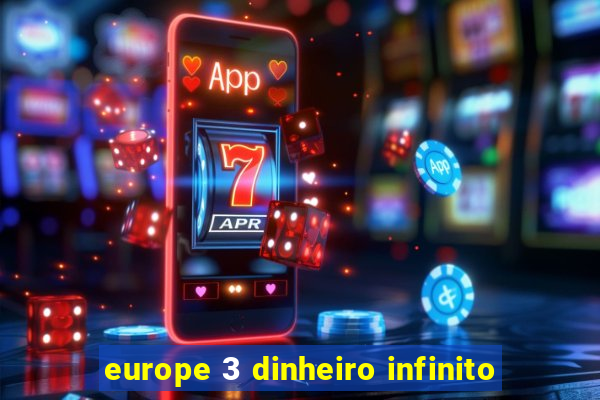 europe 3 dinheiro infinito